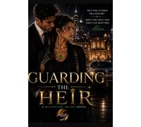 Guarding the Heir: Everyone said he was cursed. Everyone said she was unlucky. Neither of them expected the woman guarding his life to be the heiress who could destroy the family hunting them both.