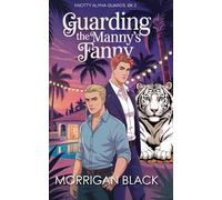 Guarding the Manny's Fanny: MM Shifter Romance (Knotty Alpha Guards)