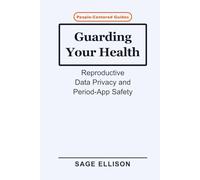 Guarding Your Health: Reproductive Data Privacy and Period-App Safety