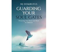 Guarding Your Soul Gates: Protecting Your Heart and Mind as a Believer