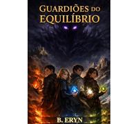 Guardiões do Equilíbrio: A saga - Livro 1