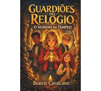 Guardiões do Relógio, O Segredo do Templo - Livro 1 (Paperback COLORIDO): Uma aventura no tempo sobre amizade e coragem, ideal para crianças de 9-13anos.