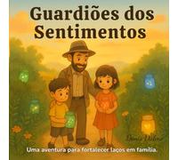 Guardiões dos Sentimentos: Uma aventura para fortalecer laços em família