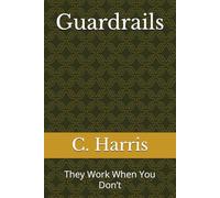Guardrails: They Work When You Don’t
