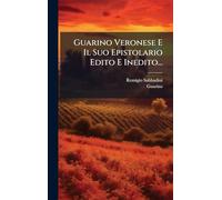 Guarino Veronese E Il Suo Epistolario Edito E Inedito...