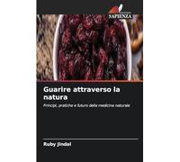 Guarire attraverso la natura: Principi, pratiche e futuro della medicina naturale
