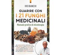 Guarire con i 21 funghi medicinali (Salute e benessere)