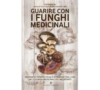 Guarire con i funghi medicinali. Proprietà terapeutiche e istruzioni per l'uso dei 12 funghi medicinali più importanti (Programma natura)