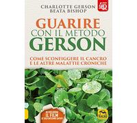Guarire con il metodo Gerson. Come sconfiggere il cancro e le altre malattie croniche. Con Contenuto digitale per download e accesso online