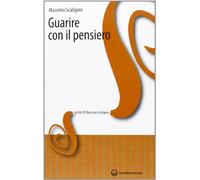 Guarire con il pensiero (Scritti di Massimo Scaligero)
