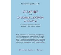 Guarire con la forma, l'energia e la luce. I cinque elementi nello sciamanesimo, nel tantra e nello dzogchen tibetani (Civiltà dell'Oriente)
