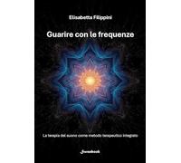 Guarire con le frequenze. La terapia del suono come metodo terapeutico integrato