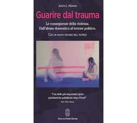 Guarire dal trauma. Le conseguenze della violenza. Dall'abuso domestico al terrore politico