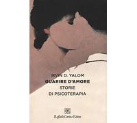 Guarire d'amore. Storie di psicoterapia