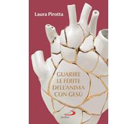 Guarire le ferite dell'anima con Gesù. Come trasformare il dolore in una guarigione profonda: 402 (Parole per lo spirito)