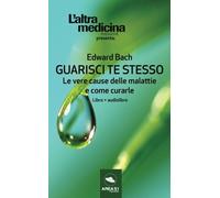 Guarisci te stesso: Le vere cause delle malattie e come curarle