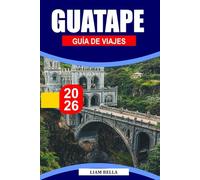 GUATAPE GUÍA DE VIAJE 2026: Una colorida escapada junto al lago enmarcada por gigantescos monolitos de roca y las calles más vibrantes de Colombia