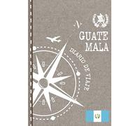 Guatemala Diario de Viaje: Libro de Registro de Viajes - Cuaderno de Recuerdos de Actividades en Vacaciones para Escribir, Dibujar - Cuadrícula de Puntos, Bucket List, Dotted Notebook Journal A5