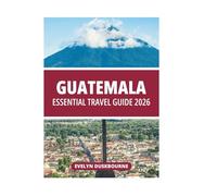 GUATEMALA ESSENTIAL TRAVEL GUIDE 2026