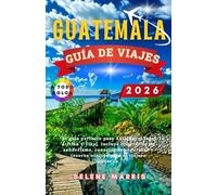 GUATEMALA Guía de viaje 2026: El guía perfecto para Antigua, el lago Atitlán y Tikal. Incluye itinerarios de senderismo, consejos de seguridad y tesoros ocultos para el viajero moderno.