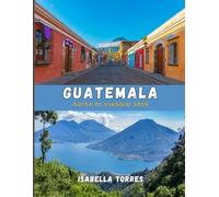 GUATEMALA GUIDA DI VIAGGIO 2026