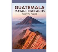 Guatemala Mayan Highlands Travel Guide (Untamed Frontiers Travel Series)