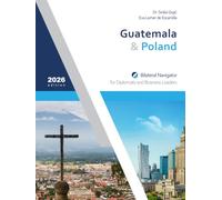 Guatemala & Poland: Bilateral Navigator for Diplomats and Business Leaders, 2026 edition