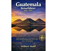 Guatemala Reiseführer 2026-2027: Wohin man gehen soll, was man bezahlen muss und wie man dorthin gelangt, ohne sich zu verirren oder zu viel auszugeben