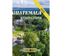GUATEMALA REISEFÜHRER 2026: Eine Reise durch Kultur, Natur und antike Wunder.