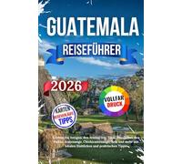 Guatemala Reiseführer 2026: Erleben Sie Antigua, den Atitlán-See, Tikal, Panajachel, den Vulkan Acatenango, Chichicastenango, Xela und mehr mit lokalen Einblicken und praktischen Tipps.