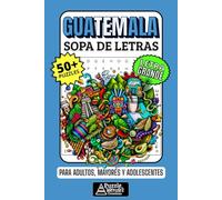 Guatemala Sopa de Letras: 50+ Puzzles en Español, Busca Palabras con Letra Grande sobre Cultura Maya, Volcanes y Café, Pasatiempe Relajante para Chapines, Adultos, Mayores y Adolescentes