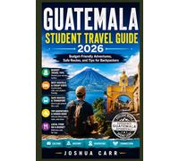 Guatemala Student Travel Guide 2026: Budget-Friendly Adventures, Safe Routes, and Tips for Backpackers