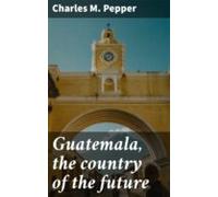 Guatemala The Country Of The Future (ebook)