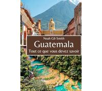 Guatemala: Tout ce que vous devez savoir