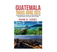 GUATEMALA TRAVEL GUIDE 2025