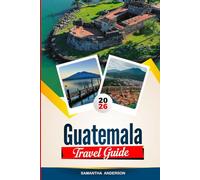 GUATEMALA TRAVEL GUIDE 2026: Discover Hidden Gems, Historic Landmarks, Travel Tips, and Unforgettable Vacation Experiences