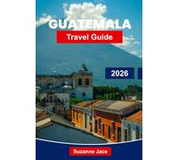 Guatemala Travel Guide 2026: Discover Mayan Ruins, Colonial Cities and Volcano Adventures in Central America