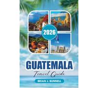 GUATEMALA TRAVEL GUIDE 2026: Explore Tikal, Antigua, Volcanoes, Lake Atitlán, Culture, Food & Adventure with Ease