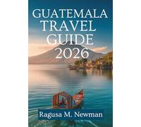 GUATEMALA TRAVEL GUIDE 2026: Exploring Volcanoes, Lakes, and Culture in Central America