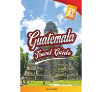 GUATEMALA TRAVEL GUIDE 2026: Mayan Ruins, Lake Atitlán, Antigua, Volcano Hikes & Colorful Culture