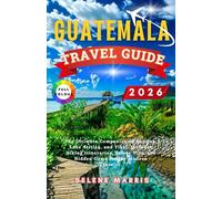 GUATEMALA Travel Guide 2026: The Ultimate Companion to Antigua, Lake Atitlán, and Tikal. Includes Hiking Itineraries, Safety Tips, and Hidden Gems for the Modern Traveler.