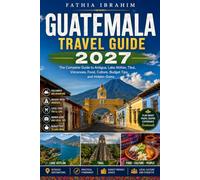 Guatemala Travel Guide 2027 The Complete Guide to Antigua, Lake Atitlán, Tikal, Volcanoes, Food, Culture, Budget Tips, and Hidden Gems