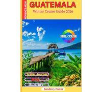 Guatemala Winter Cruise Guide 2026: Real Traveler’s Companion to Antigua, Lake Atitlán, Tikal & Caribbean Ports. Local Laws, Money Hacks, Excursions & Insider Secrets You Can’t Google