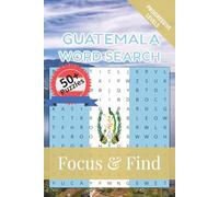 Guatemala Word Search Focus & Find: 50+ Word Search Puzzles to discover and learn about the beautiful country of Guatemala | 6 x 9 inches, 110 pages | Gift for Vacations, Holidays and Free Time