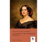 Guatimozin: Ultimo emperador de Méjico