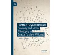 Guattari Beyond Deleuze: Ontology and Modal Philosophy in Guattari's Major Writings