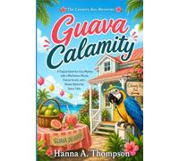 Guava Calamity: A Tropical Island Inn Cozy Mystery with a Mischievous Macaw, Festival Secrets, and a Murder Behind the Guava Table (The Calamity Key Mysteries)