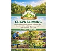 Guava Farming Complete Guide: Tree Planting, Pruning, Feeding, Irrigation, Pest Control, and Harvest Management for Healthy Trees and Consistent Fruit Yield
