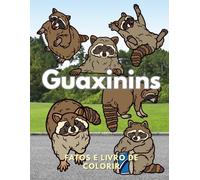 Guaxinins: Factos e Livro de Colorir: Livro de Atividades para Crianças dos 2 aos 16 anos