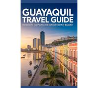Guayaquil Travel Guide: Gateway to the Pacific and Cultural Heart of Ecuador (Timeless Places Travel Guide Series)